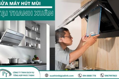 Sửa Máy Hút Mùi Tại Thanh Xuân Đảm Bảo Chất Lượng 